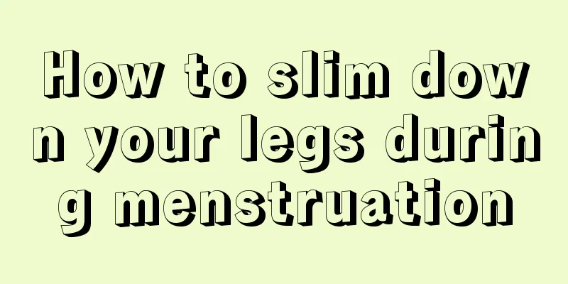 How to slim down your legs during menstruation