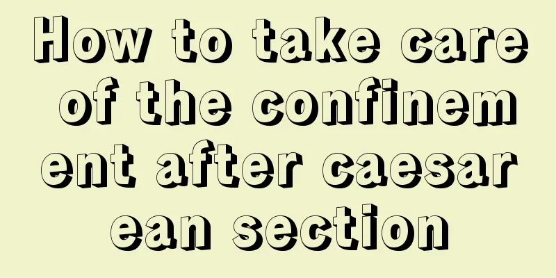 How to take care of the confinement after caesarean section