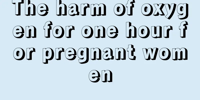 The harm of oxygen for one hour for pregnant women