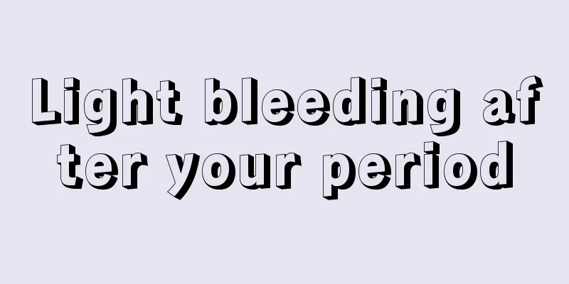 Light bleeding after your period