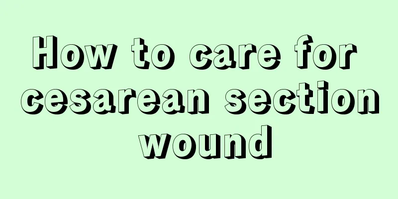 How to care for cesarean section wound