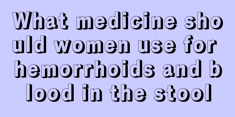 What medicine should women use for hemorrhoids and blood in the stool