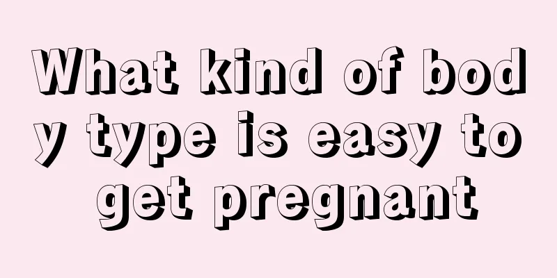 What kind of body type is easy to get pregnant