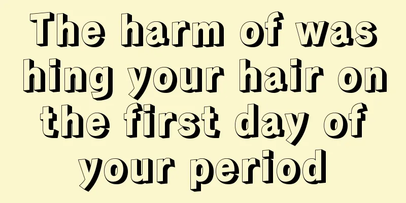 The harm of washing your hair on the first day of your period