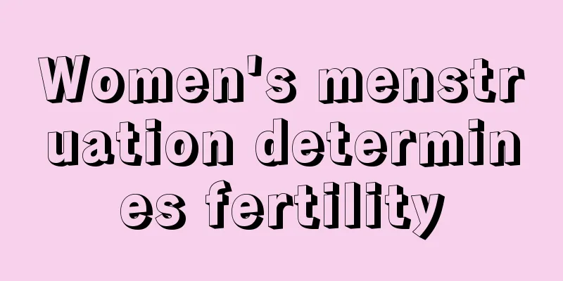 Women's menstruation determines fertility