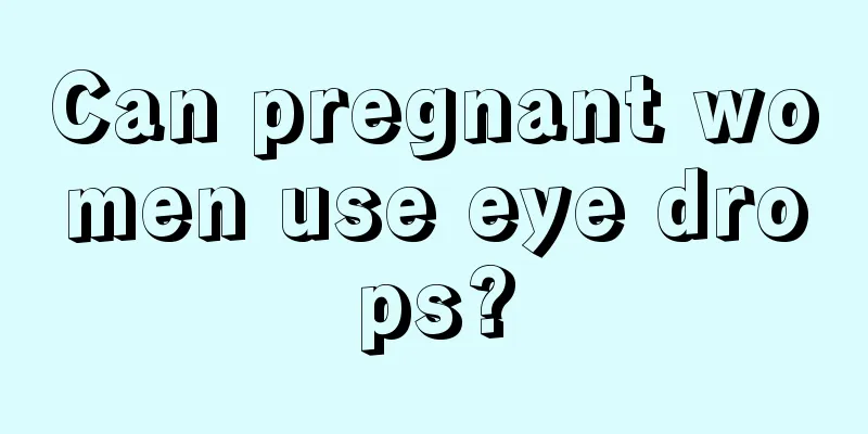 Can pregnant women use eye drops?