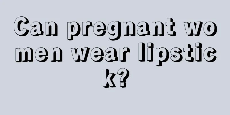 Can pregnant women wear lipstick?