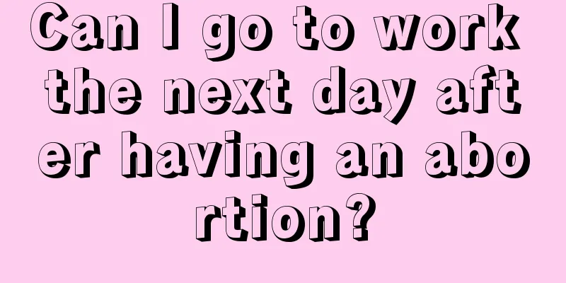 Can I go to work the next day after having an abortion?