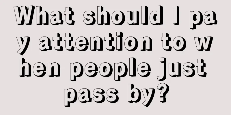 What should I pay attention to when people just pass by?