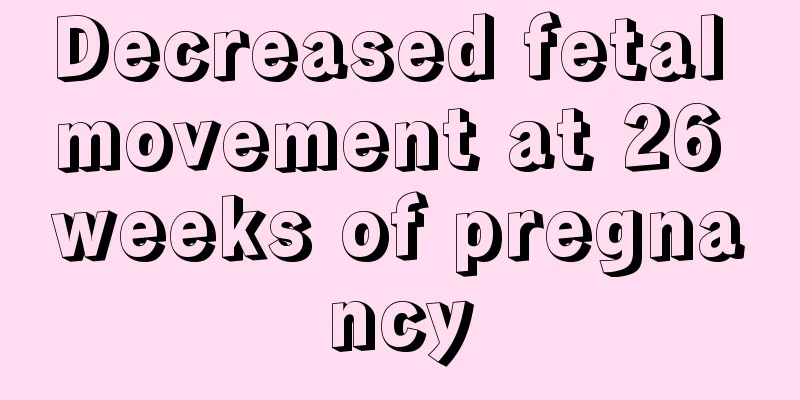 Decreased fetal movement at 26 weeks of pregnancy