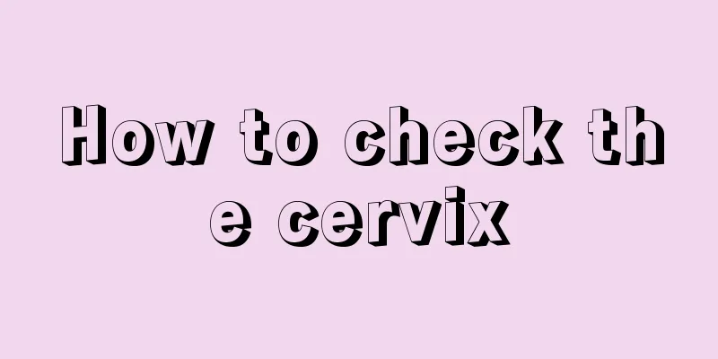 How to check the cervix