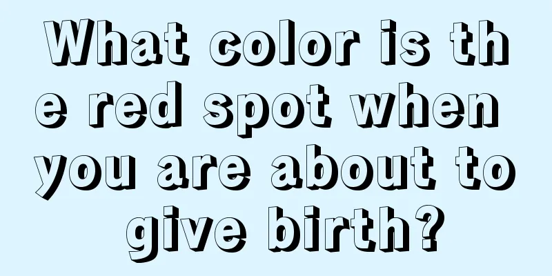 What color is the red spot when you are about to give birth?