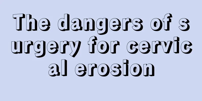 The dangers of surgery for cervical erosion