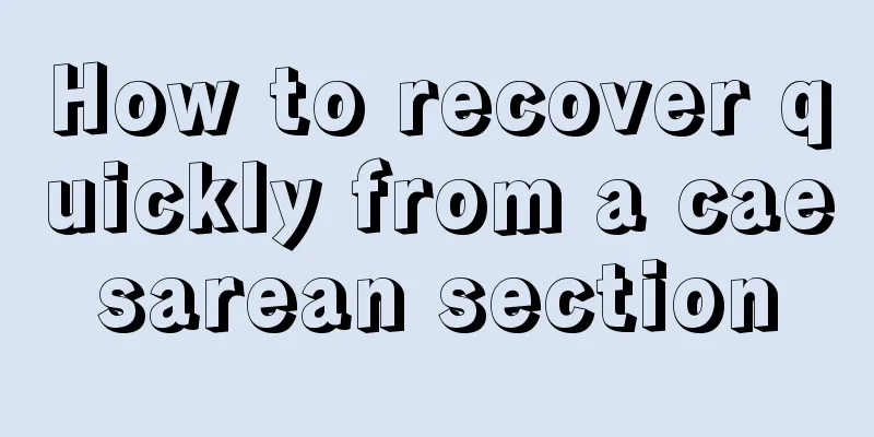 How to recover quickly from a caesarean section