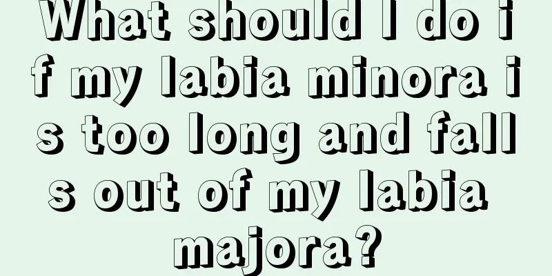 What should I do if my labia minora is too long and falls out of my labia majora?