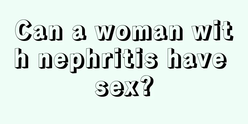 Can a woman with nephritis have sex?