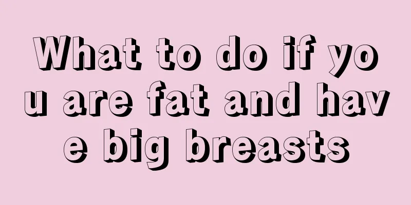 What to do if you are fat and have big breasts