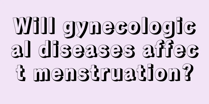 Will gynecological diseases affect menstruation?