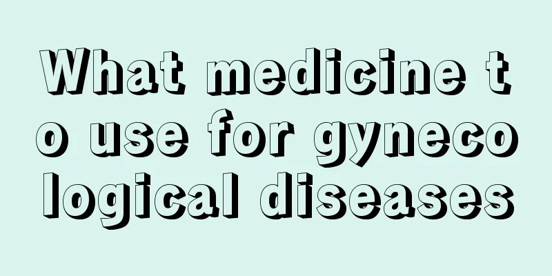 What medicine to use for gynecological diseases