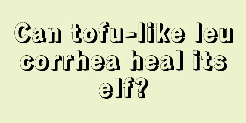 Can tofu-like leucorrhea heal itself?