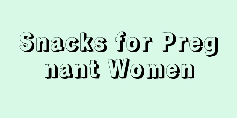 Snacks for Pregnant Women