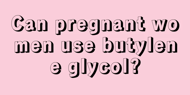 Can pregnant women use butylene glycol?