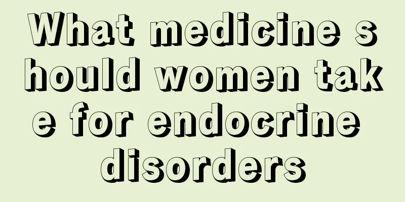 What medicine should women take for endocrine disorders