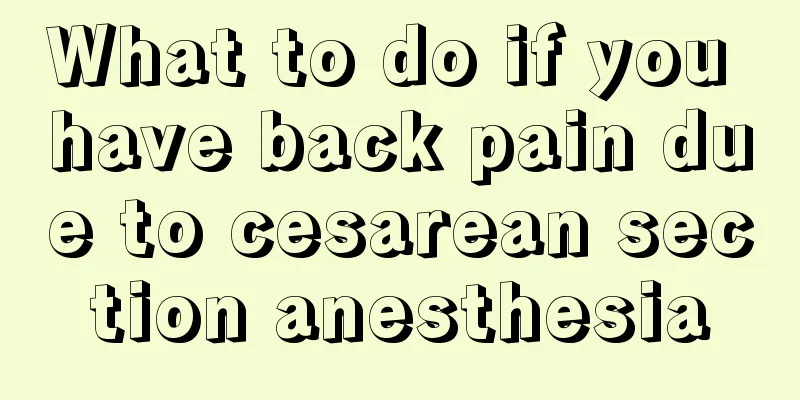 What to do if you have back pain due to cesarean section anesthesia