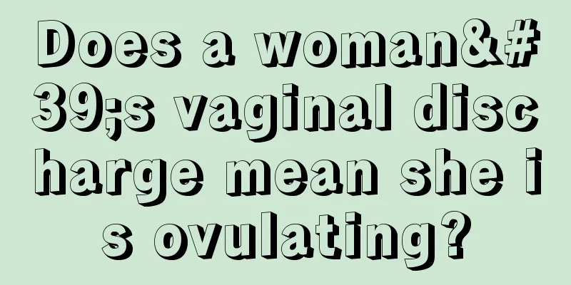 Does a woman's vaginal discharge mean she is ovulating?