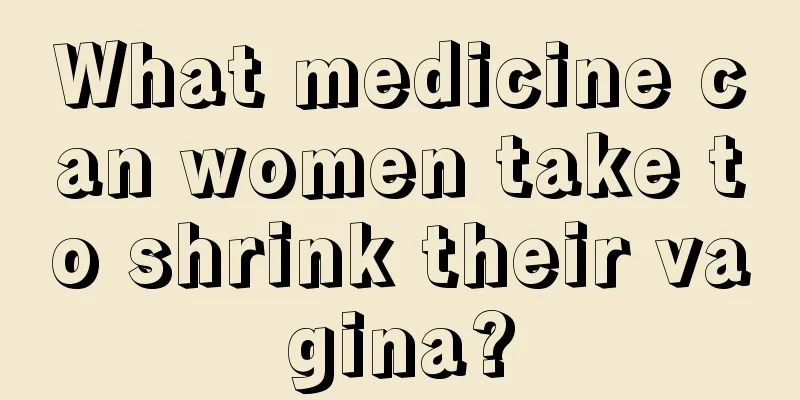 What medicine can women take to shrink their vagina?