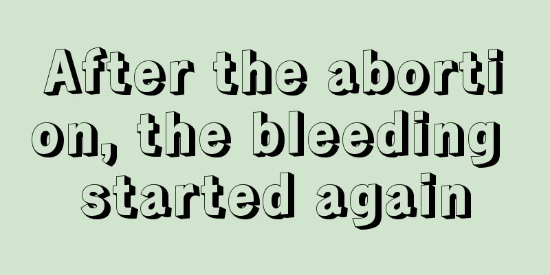 After the abortion, the bleeding started again