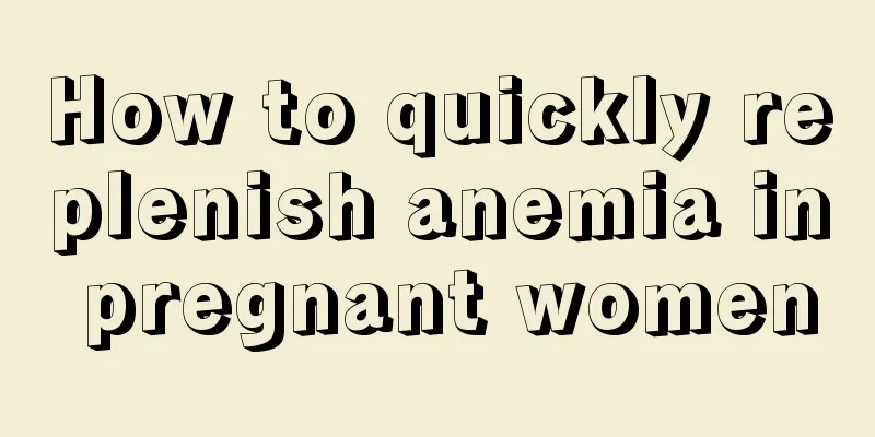 How to quickly replenish anemia in pregnant women