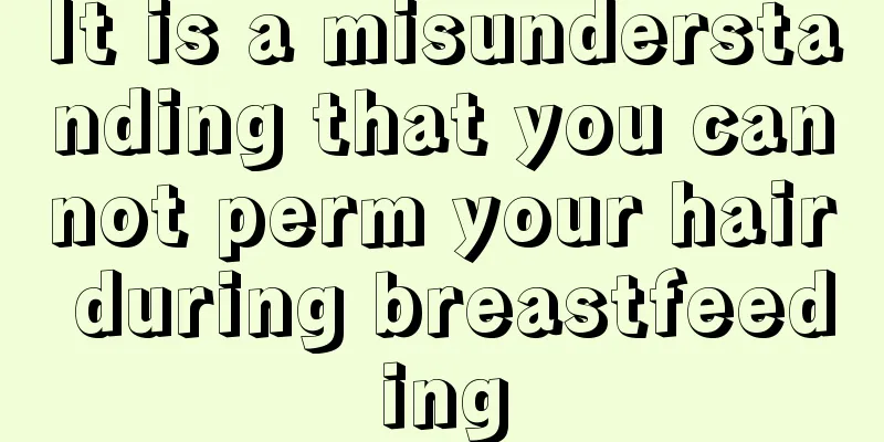 It is a misunderstanding that you cannot perm your hair during breastfeeding