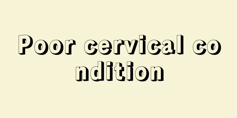 Poor cervical condition