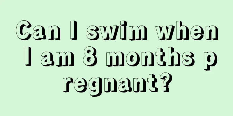 Can I swim when I am 8 months pregnant?