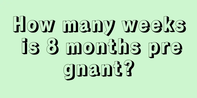 How many weeks is 8 months pregnant?