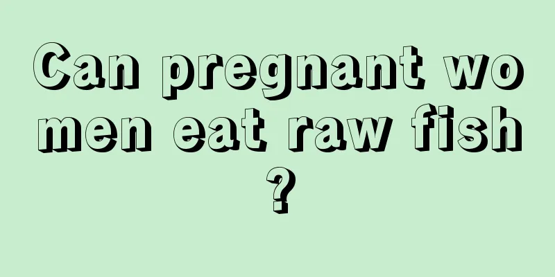 Can pregnant women eat raw fish?