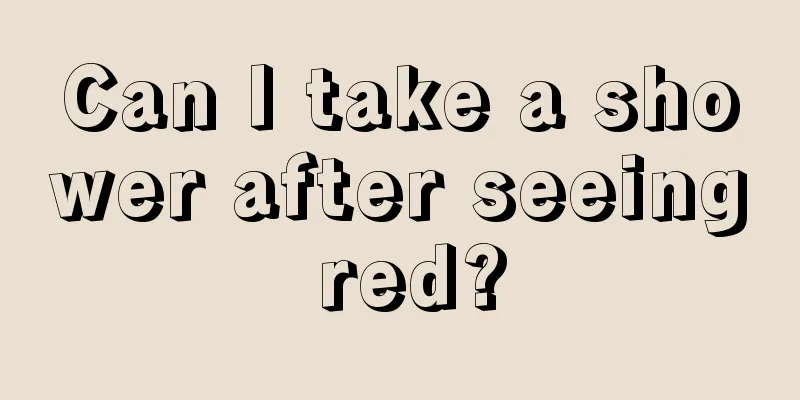 Can I take a shower after seeing red?