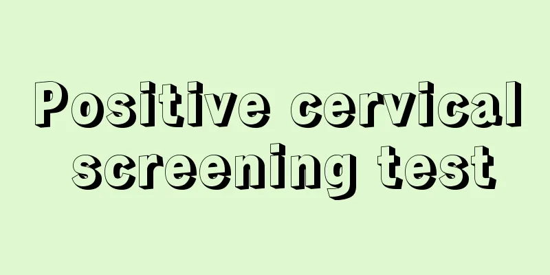 Positive cervical screening test