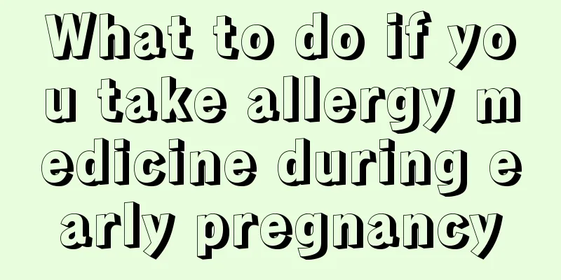 What to do if you take allergy medicine during early pregnancy