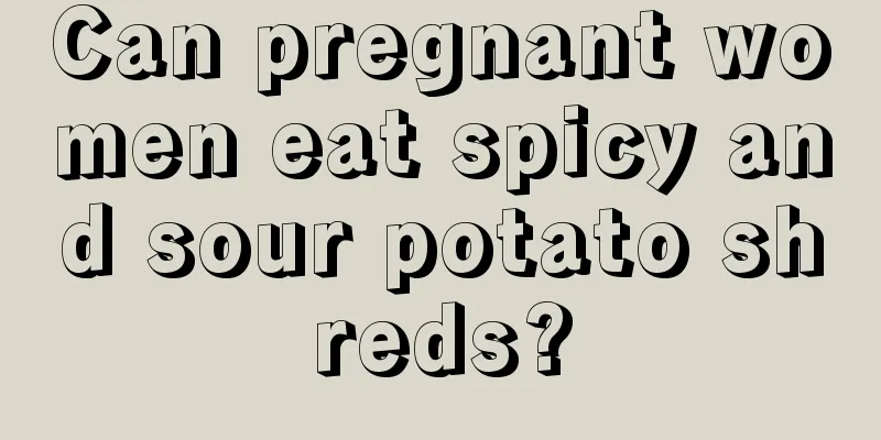 Can pregnant women eat spicy and sour potato shreds?