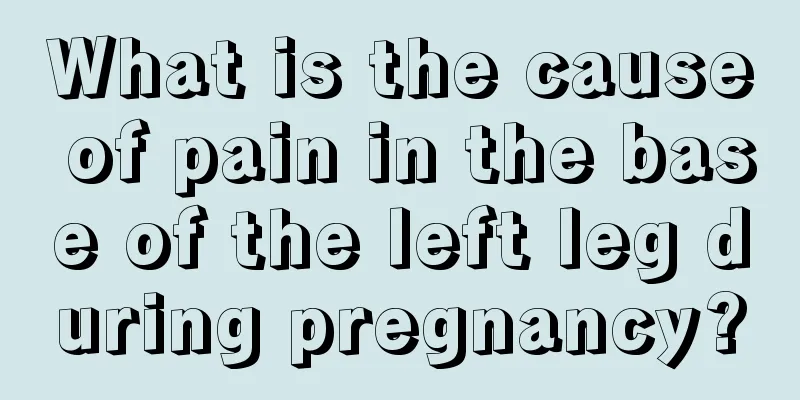 What is the cause of pain in the base of the left leg during pregnancy?