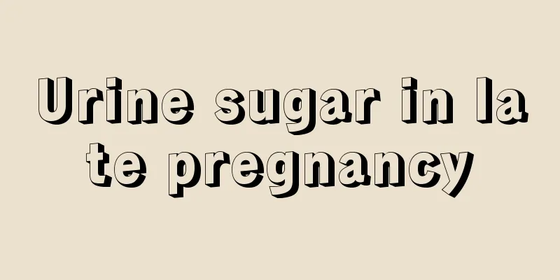 Urine sugar in late pregnancy