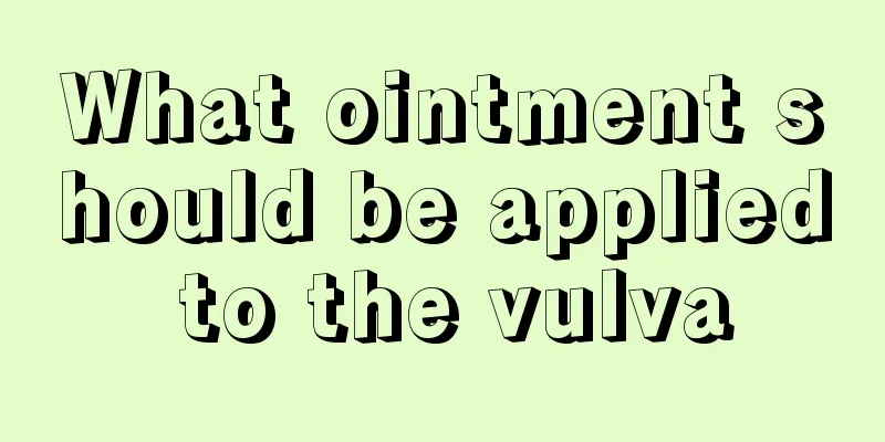 What ointment should be applied to the vulva