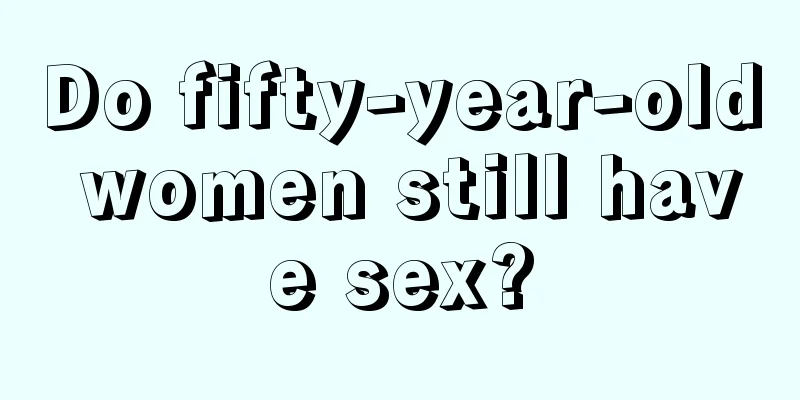 Do fifty-year-old women still have sex?