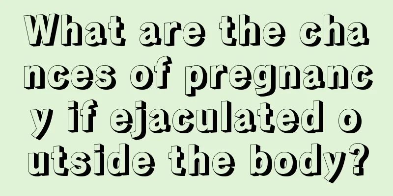 What are the chances of pregnancy if ejaculated outside the body?