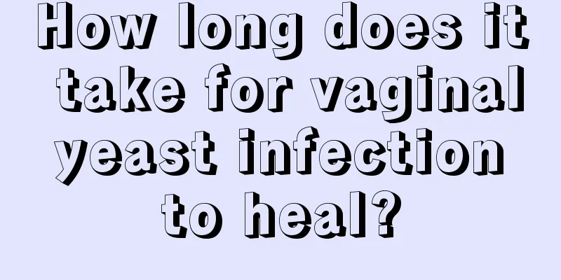 How long does it take for vaginal yeast infection to heal?