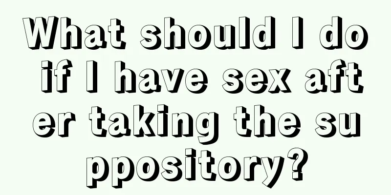 What should I do if I have sex after taking the suppository?