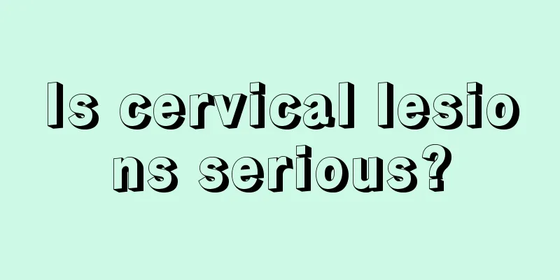 Is cervical lesions serious?