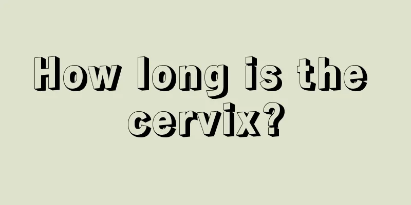 How long is the cervix?